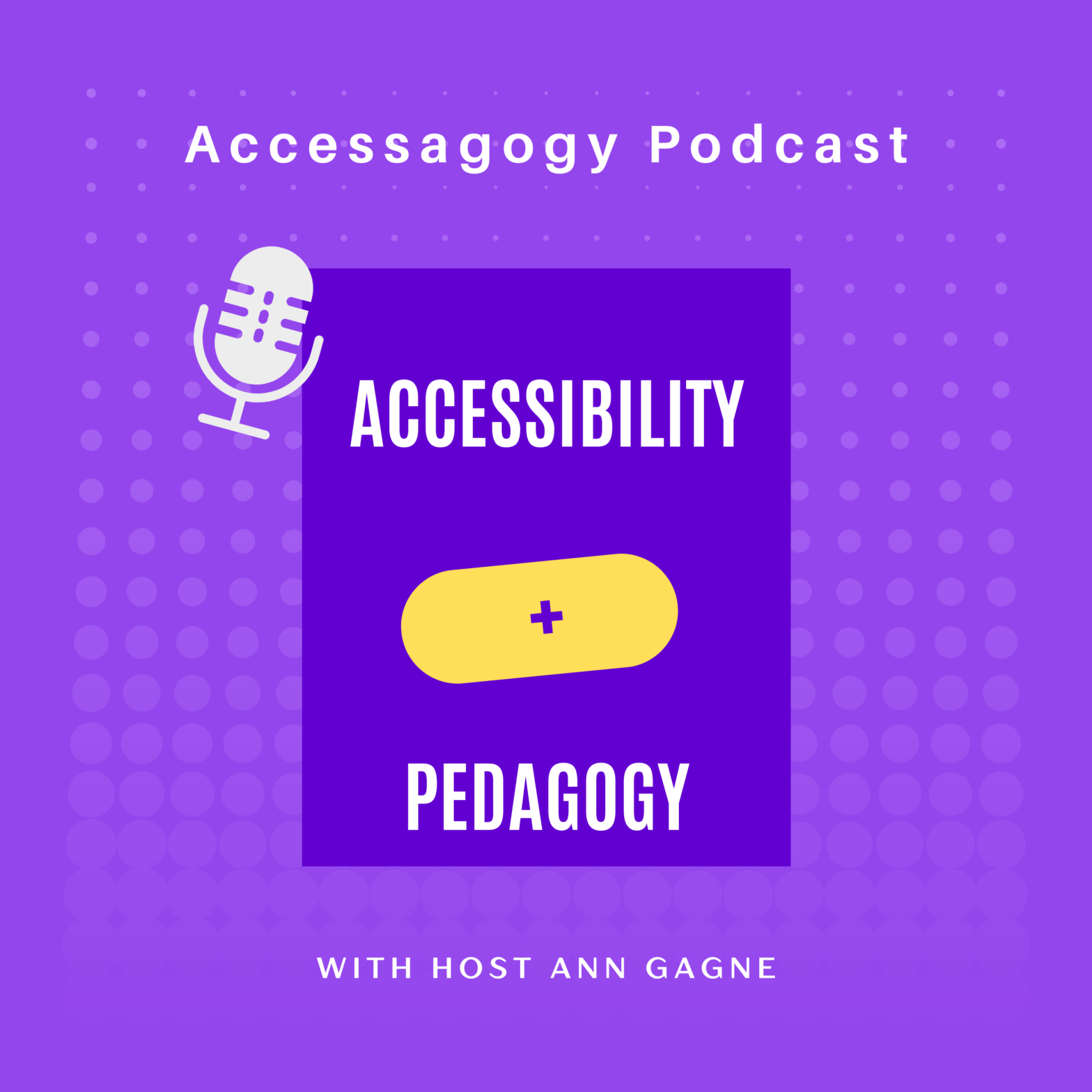 Podcast cover for Accessagogy podcast. On a purple background it has the words accessibility + pedagogy in the centre and with host Ann Gagne at the bottom